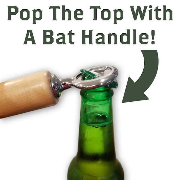 Bottle opener with bat handle opening a green bottle, text 'Pop The Top With A Bat Handle!' above.