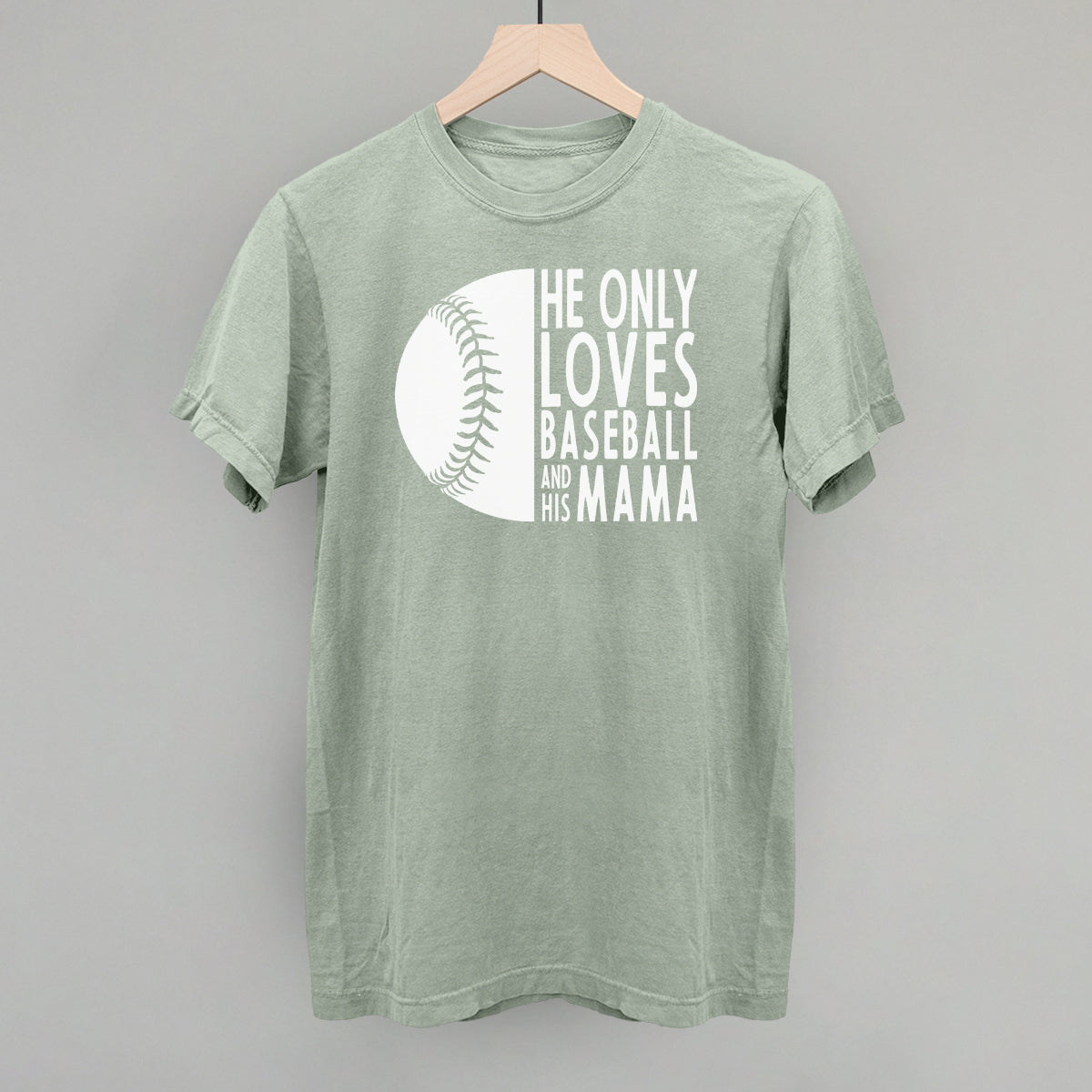 Baseball mom shirt He Only Loves Baseball and His Mama green Comfort Colors tee