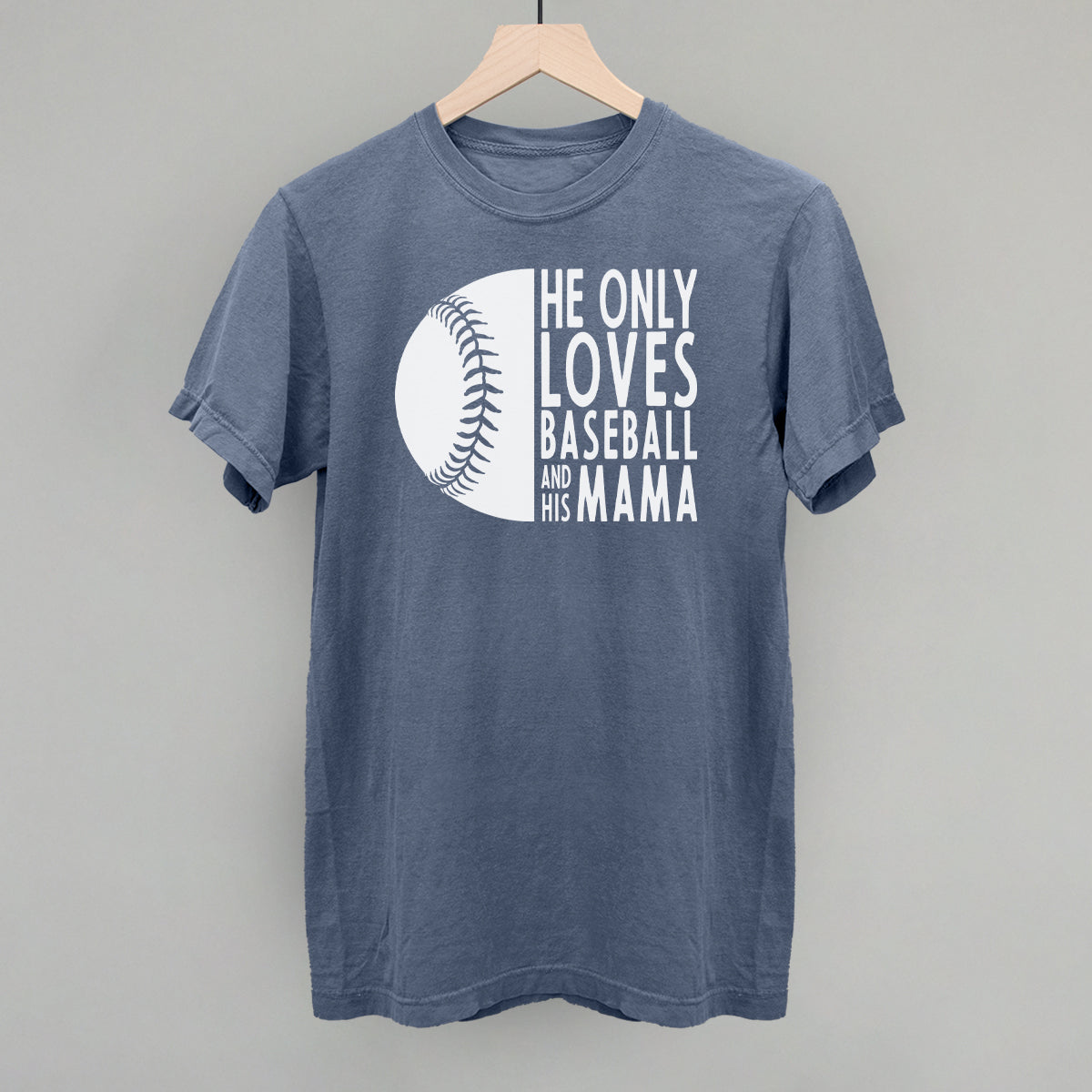 Baseball mom shirt He Only Loves Baseball and His Mama blue Comfort Colors tee