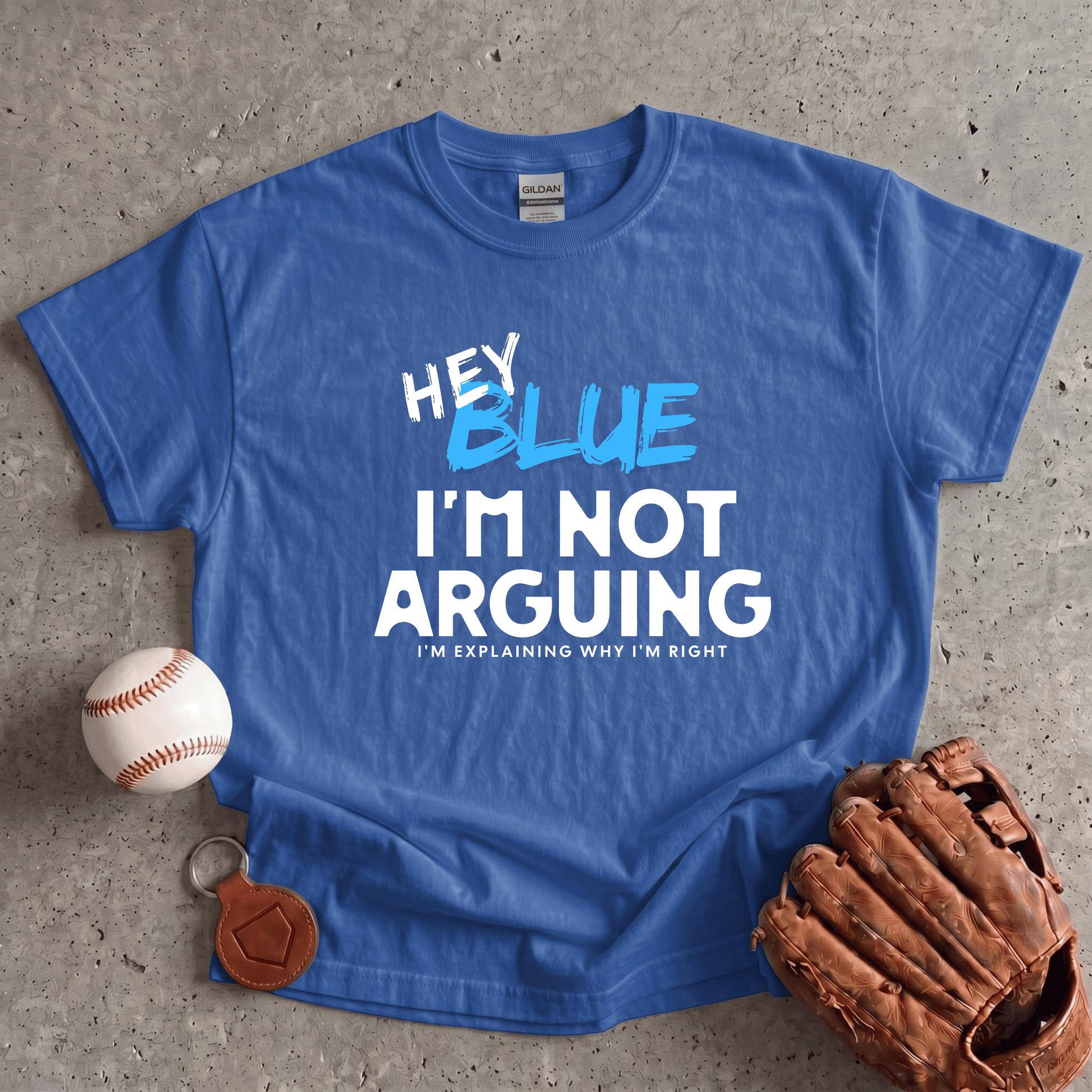 Hey Blue Im Not Arguing T-Shirt