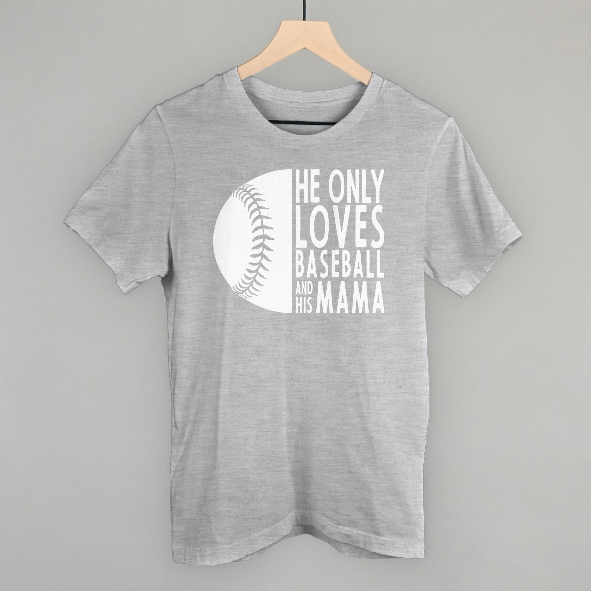 Baseball mom shirt He Only Loves Baseball and His Mama grey tee