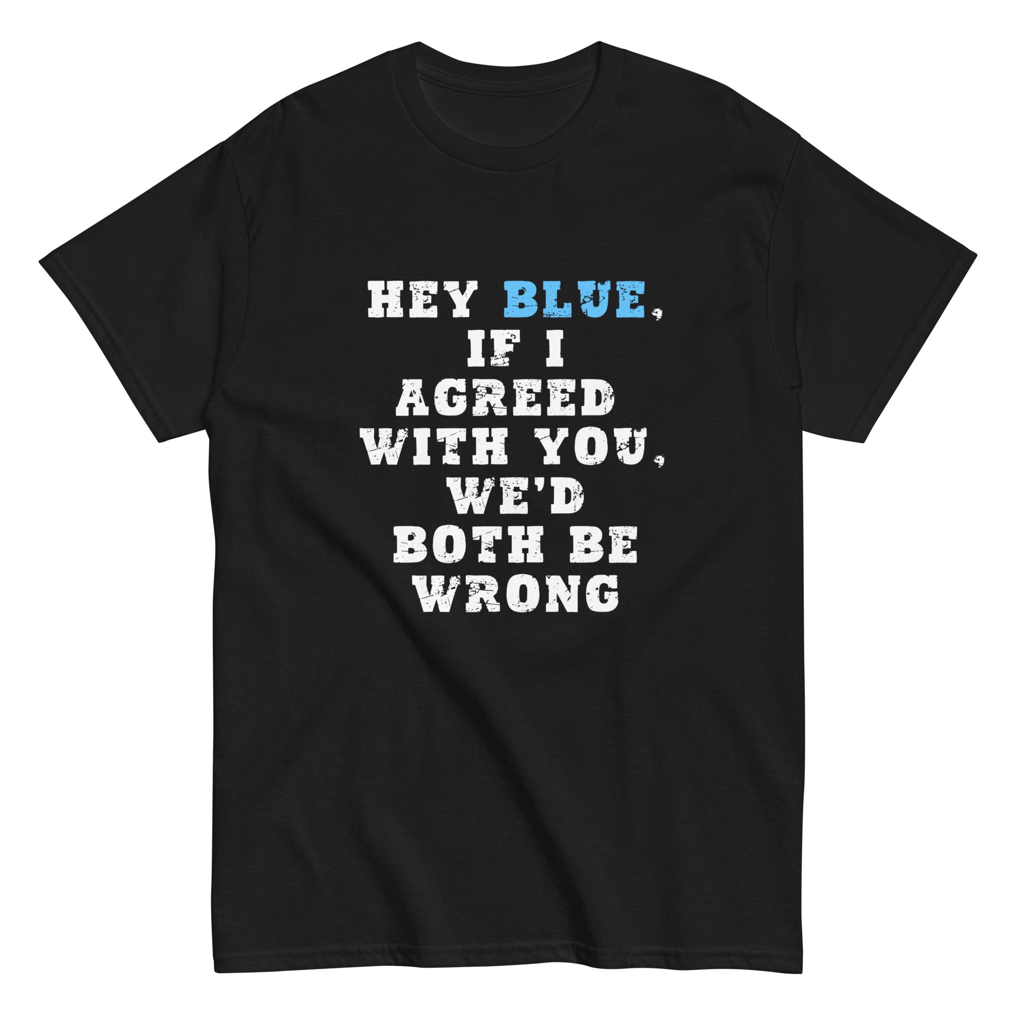 Collection of if I agreed with you we'd both be wrong black t shirt in a gallery layout