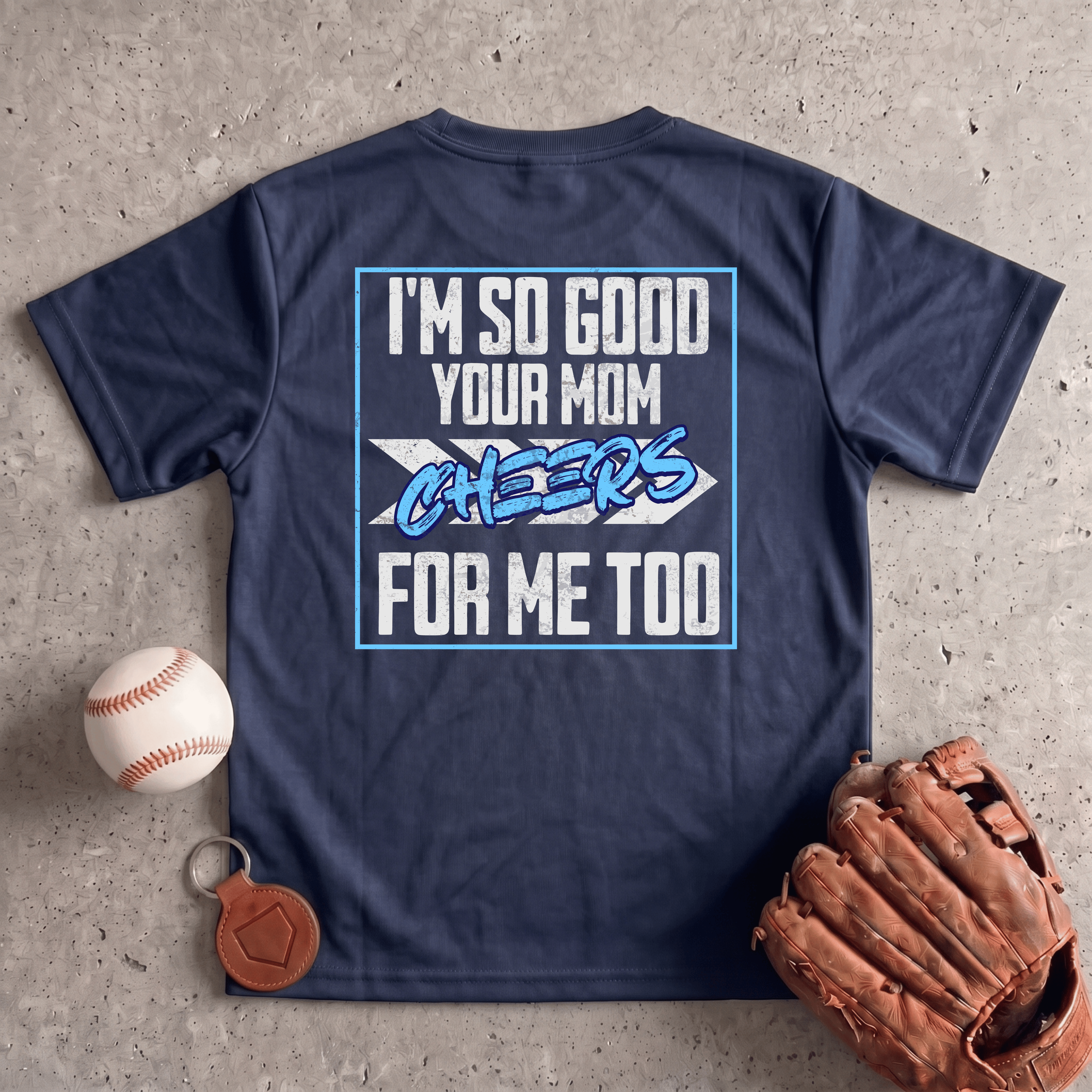Collection of Im So Good Your Mom Cheers For Me Too in a gallery layout