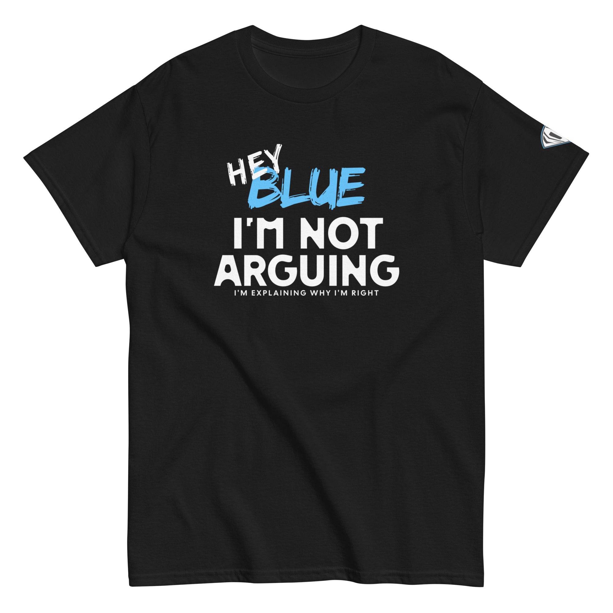 Collection of Hey Blue, I'm Not Arguing T-Shirt in a gallery layout