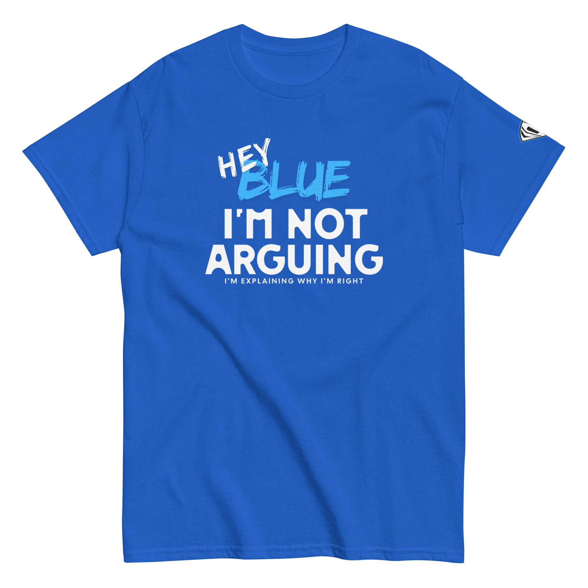 Collection of Hey Blue, I'm Not Arguing T-Shirt in a gallery layout